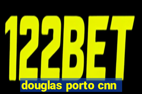 douglas porto cnn